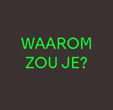 waarom zou je?