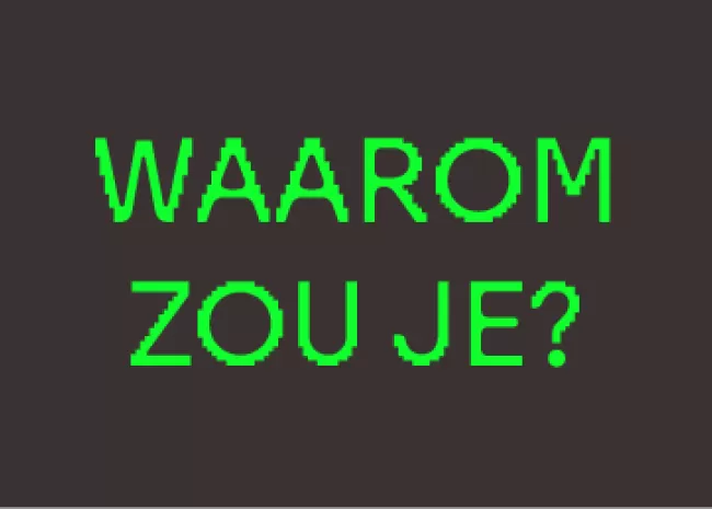 waarom zou je?